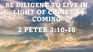 2Peter 3:10-18 | LIVE IN LIGHT OF CHRIST'S COMING | 1/7/2023