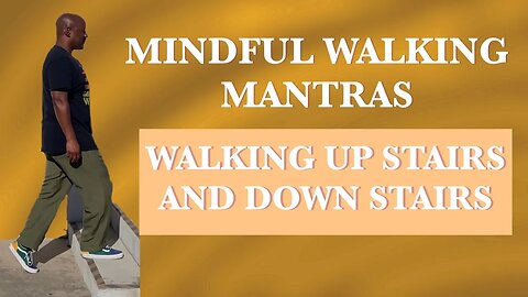 Mindful Walking Mantras-How to Walk Up Stairs and Down Stairs