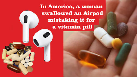 In America, a woman swallowed an Airpod, mistaking it for a vitamin pill. @InterestingStranger