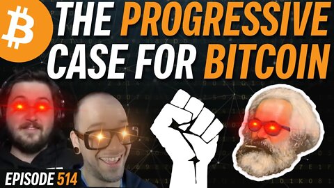 The Progressive Case for Bitcoin (Part 3) | EP 514