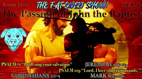 FES96 | The Passion of Saint John the Baptist — ALWAYS SPEAK TRUTH TO POWER!