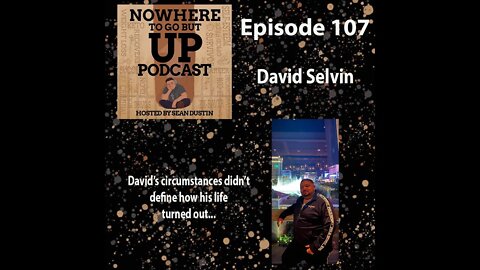 #107 David Didn't Let His Circumstances Define How His Life Turned Out...