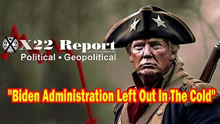 X22 Report - Ep.3128F: Biden Administration Left Out In The Cold,Trump& The Military Plan Is Working