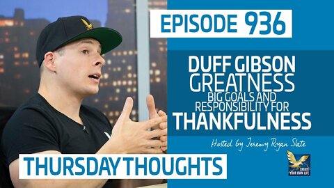 Duff Gibson, Greatness, Big Goals and Responsibility for Thankfulness