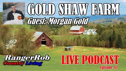 Gold Shaw Farm, Guest Morgan Gold | RangerRob Country Living Podcast 47