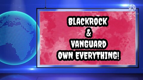BlackRock & VanGuard OWN EVERYTHING