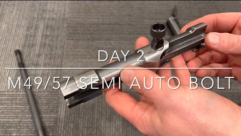 M49/57 Semi Auto Bolt - Day 2