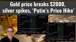 Gold price breaks $2000, silver spikes, ‘Putin’s Price Hike’