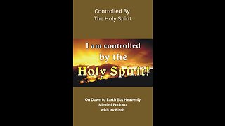 Controlled By The Holy Spirit, Session 11, On Down to Earth But Heavenly Minded Podcast