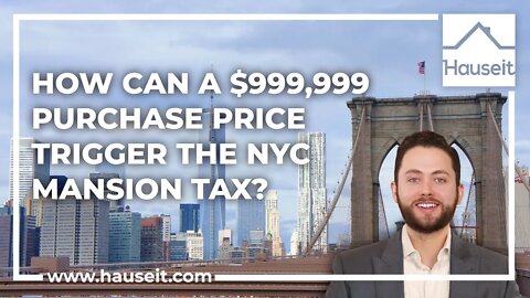 How Can a $999,999 Purchase Price Trigger the NYC Mansion Tax?