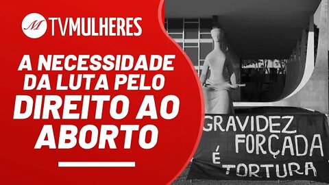 A necessidade da luta pelo direito ao aborto - TV Mulheres nº 127 - 17/04/22