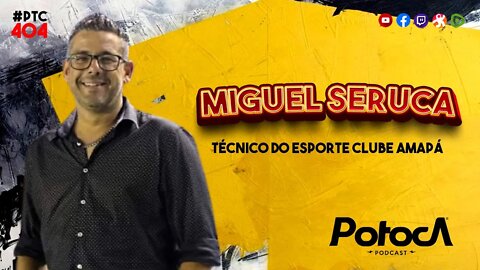 MIGUEL SERUCA TÉCNICO DO ESPORTE CLUBE MACAPÁ | PTC #404