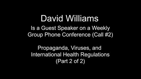 David Williams - Excerpt - Propaganda, Viruses, & International Health Regulations (Call #2 - Pt 2)