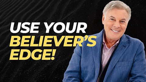 As A Believer You Have An Edge - Use It! | Lance Wallnau