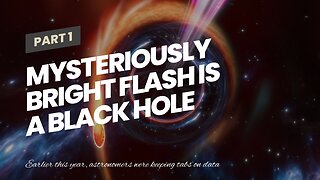 Mysteriously bright flash is a black hole jet pointing straight toward Earth, astronomers say