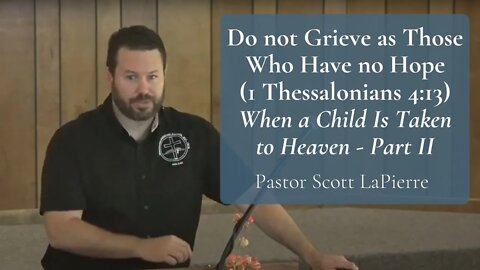 Do not Grieve as Those Who Have no Hope (1 Thess 4:13) | When a Child Is Taken to Heaven - Part II
