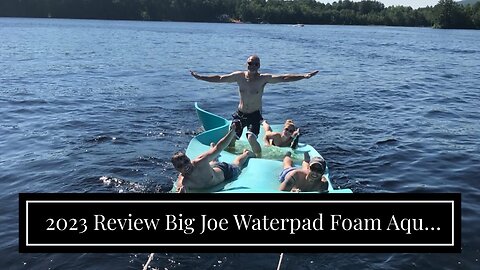Amazon Review Big Joe Waterpad Foam Aqua Eva