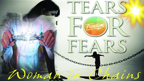 Woman in Chains by Tears for Fears ~ Raising the Sacred Feminine Spirit