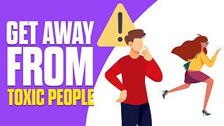 GET AWAY FROM THESE TOXIC PEOPLE AND PLACES (ANIMATED)