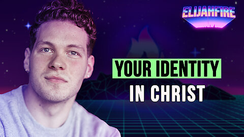YOUR IDENTITY IN CHRIST ElijahFire Ep. 351 – CLAY ENLOW