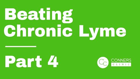 Beating Chronic Lyme Series - Part 4 | Conners Clinic