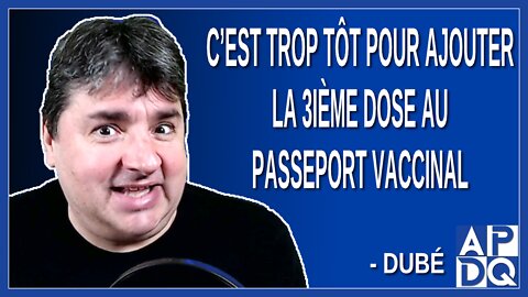 C’est trop tôt pour ajouter le 3ième dose au passeport vaccinal. Dit Dubé