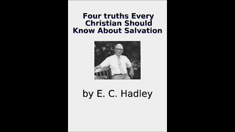 Four Truths Every Christian Should Know About Salvation by E C Hadley