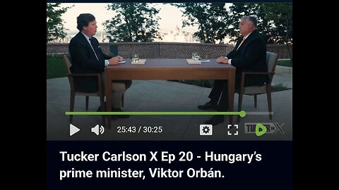 Tucker Carlson X Ep 20 - Hungary’s prime minister, Viktor Orbán.