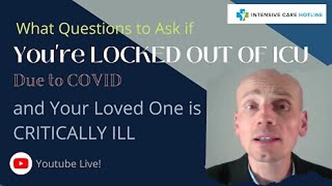 What questions to ask if you’re locked out of ICU due to COVID and your loved one is critically ill!