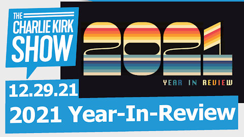 2021 Year-In-Review—Recapping a Bad Year of Living in Biden's America | The Charlie Kirk Show LIVE