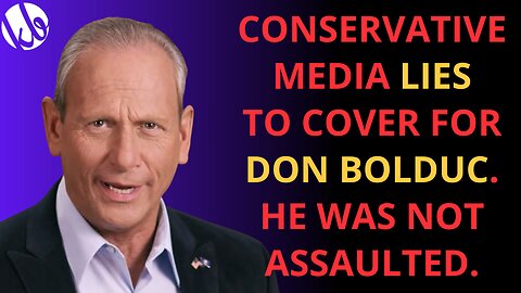 Conservative media LIES. Proof that Don Bolduc WAS NOT assaulted - we have the proof on video.
