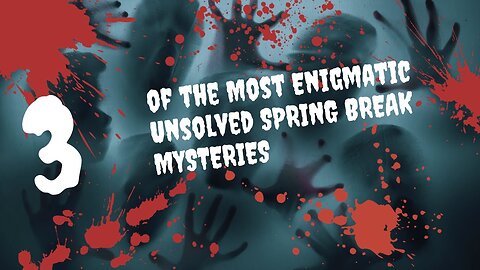 Seriously Spooky Unsolved Spring Break Mysteries