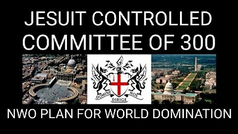 Committee of 300 and the Jesuit Agenda. NWO Plan for World Domination