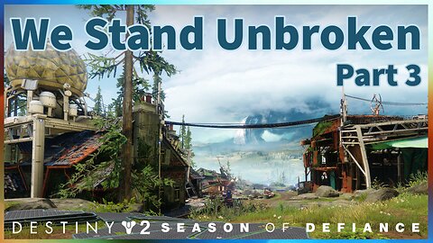 We Stand Unbroken Part 3 | Season of Defiance | Destiny 2