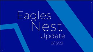 Eagles Nest Update 2 13 23