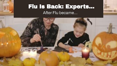 Flu Is Back: Experts Previously Claimed Strains Became “Extinct” During COVID