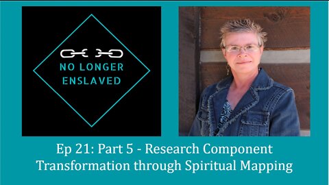 Episode 21: Part 5 Research Component: Transformation through Spiritual Mapping