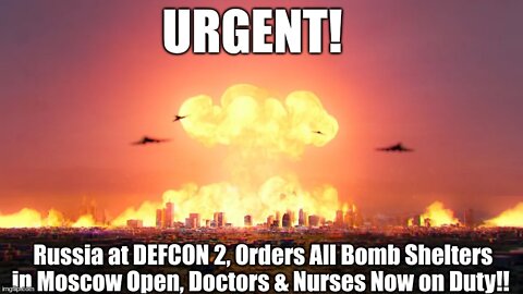 Russia at DEFCON 2, Orders All Bomb Shelters in Moscow Open, Doctors & Nurses Now on Duty!