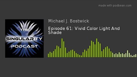 The Singularity Podcast Episode 61: Vivid Color Light And Shade