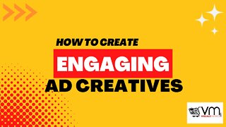 How to Create Engaging Ad Creatives.