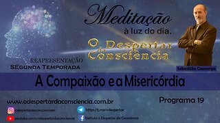MEDITAÇÂO À LUZ DO DIA- A COMPAIXÃO E A MISERICÓRDIA (Programa 18) 2 temporada (REPRISE)