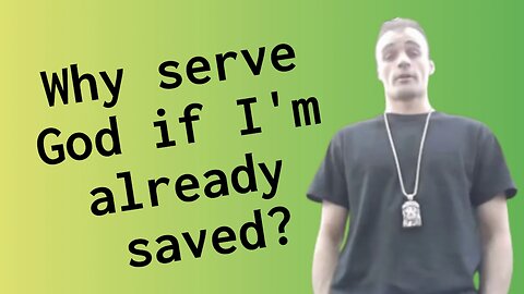Reasons to serve God after you're saved