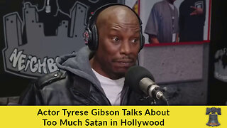 Actor Tyrese Gibson Talks About Too Much Satan in Hollywood