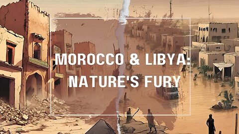 Morocco & Libya: Nature's Fury