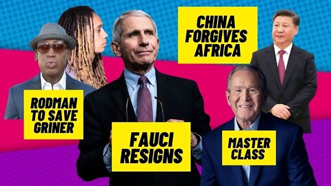 Fauci Resigns I Rodman to Save Griner | China Forgives African Debt | Rehabilitating War Criminals