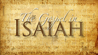 GFW: The Gospel in Isaiah - The Covenantal Foundations of Isaiah