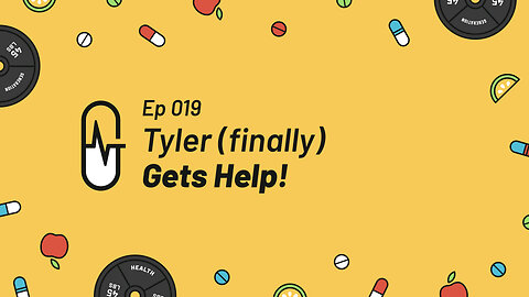 Ep 019 - Tyler (finally) gets help!