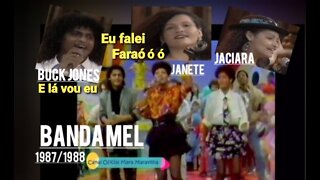 Banda Mel FARAÓ Mara SBT 1987/Tânia Alves Manchete 1988: E LÁ VOU EU -JANETE, JACIARA E BUCK JONES