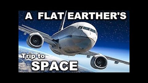 A trip to space by a Flat Earth believer