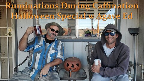 10.31.22 Rumination During Caffination Halloween Special w Agave Ed